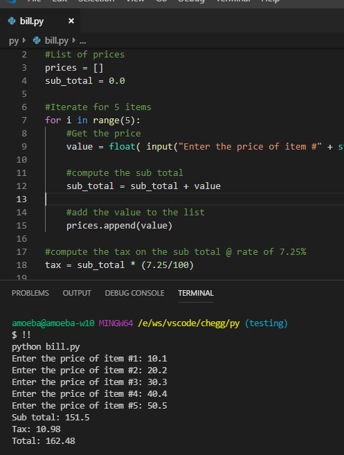 ф bill.py py ь Ф bill.py b #List of prices 3 prices=[] 4 subtotal 0.0 #Iterate for 5 items for i in range (5): 7 #Get the pri