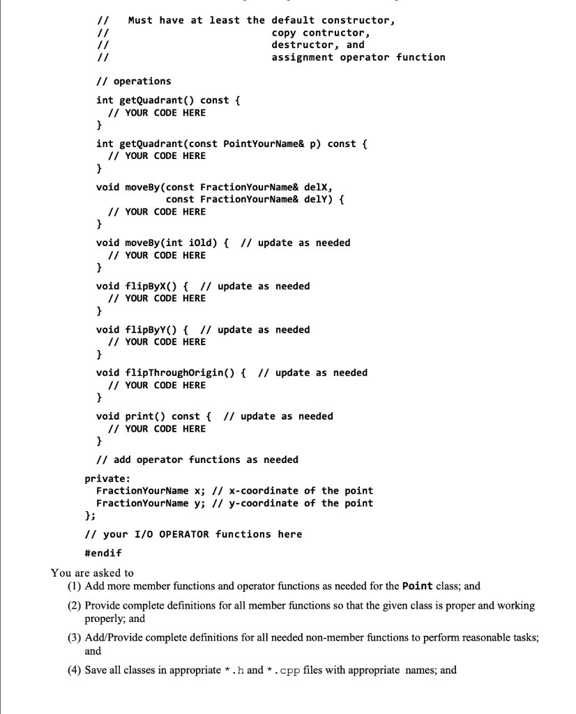 // Must have at least the default constructor, copy contructor, destructor, and assignment operator function // operations in