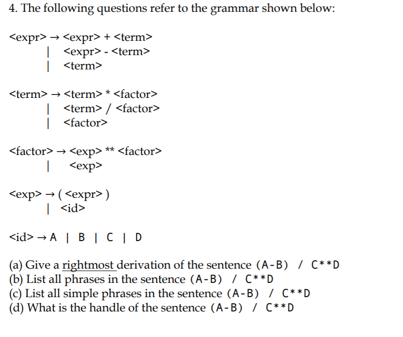 4. The following questions refer to the grammar shown below: I <expr> - <term> <term> <term> → <term> * <factor> | 〈erm〉 / <f