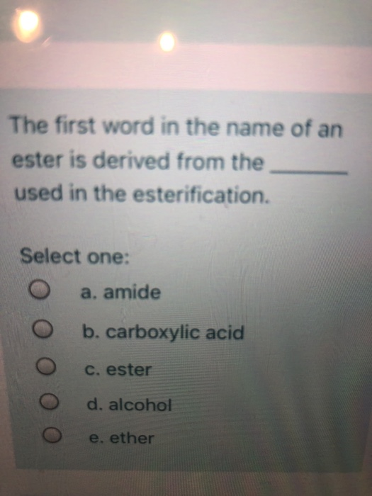 Solved: The First Word In The Name Of An Ester Is Derived | Chegg.com