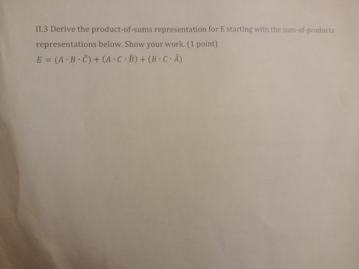 11.3 Derive the product-of-sums representation for E starting with the sum-of-products representations below. Show your work.