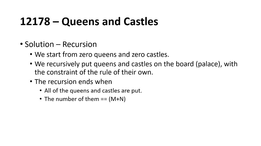 12178- Queens and Castles Solution - Recursion We start from zero queens and zero castles. We recursively put queens and cast