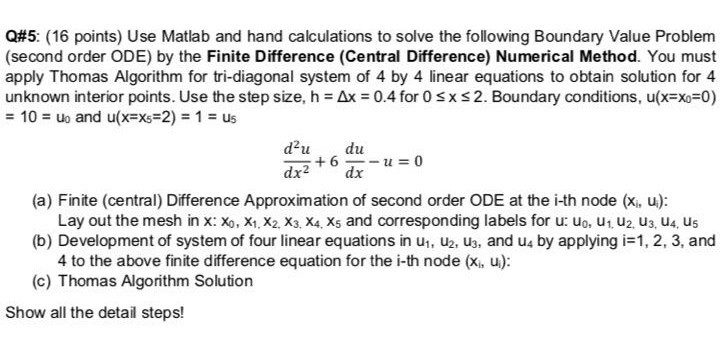 Q#5: (16 points) Use Matlab and hand calculations to solve the following Boundary Value Problem (second order ODE) by the Fin