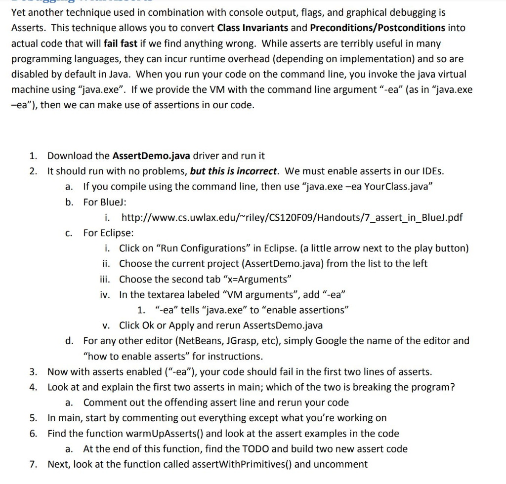 Yet another technique used in combination with console output, flags, and graphical debugging is Asserts. This technique allo