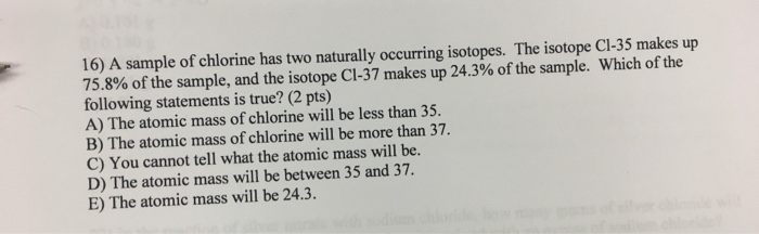 Solved 16 A Sample Of Chlorine Has Two Naturally Occurring Chegg Com