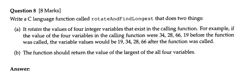 Question 8 18 Marks] Write a C language function called rotateAndFindLongest that does two things: (a) It rotates the values