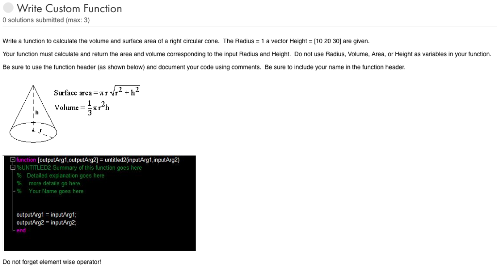 Write Custom Function 0 solutions submitted (max: 3) write a function to calculate the volume and surface area of a right cir