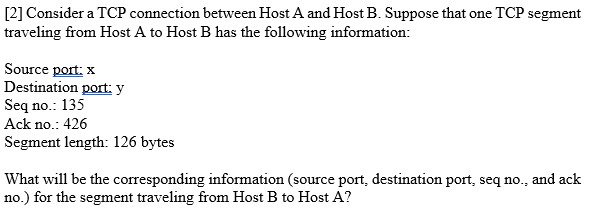 21 Consider a TCP connection between Host A and Host B. Suppose that one TCP segment traveling from Host A to Host B has the