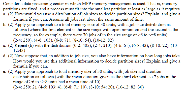 Consider a data processing center in which MFP memory management is used. That is, memory partitions are fixed, and a process