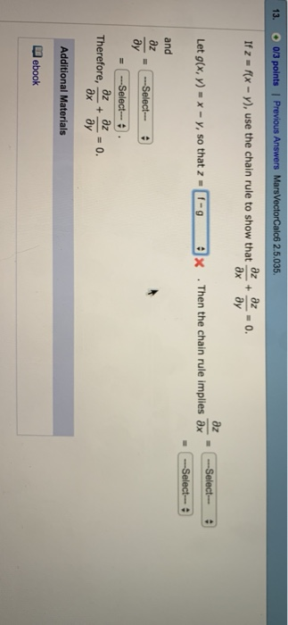 13. O 0/3 points 2.5.035 82、82 Ifz» rx-y), use the chain rule to show that··0. ax ay .Then the chain rule implies ar . GSeed- Let g(x, y) . x-У, so that Z-E 3x and +-= 0. ax ay Therefore, Additional Materials ebook