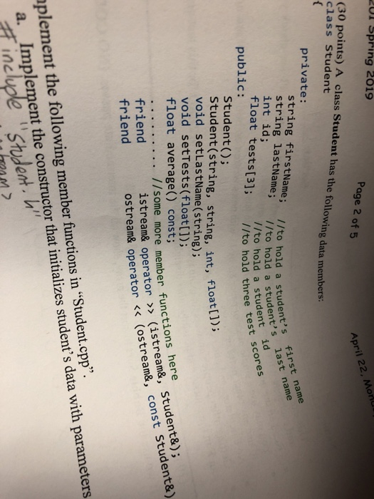 or Spring 2019 Page 2 of5 (30 points) A class Student has the following data members class Student April 22, Mort private: st