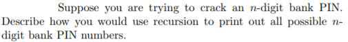 Suppose you are trying to crack an n-digit bank PIN digit bank PIN numbers