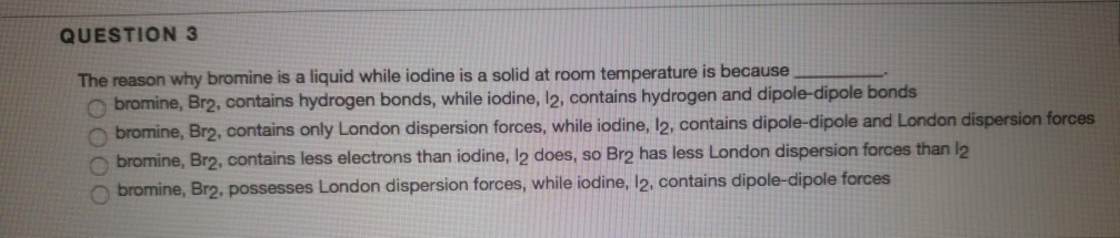 Solved Question 3 The Reason Why Bromine Is A Liquid Whil