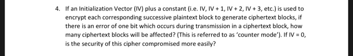 4. If an Initialization Vector (IV) plus a constant (i.e. IV, IV 1, IV 2, IV+3, etc.) is used to encrypt each corresponding s