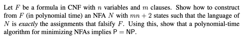 Let F be a formula in CNF with n variables and m clauses. Show how to construct from F (in polynomial time) an NFA N with mn