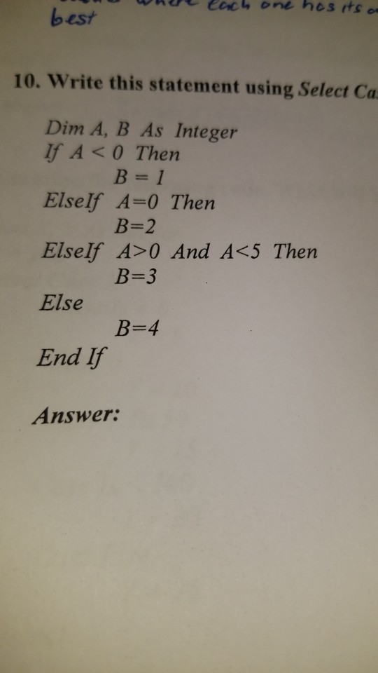 best 10. Write this statement using Select Ca Dim A, B As Integer If A<0 Then Elself A-0 Then ElseIf A> 0 And A<5 Then Else E