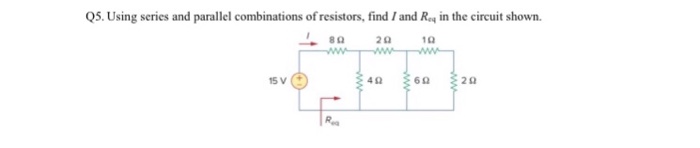 Q5. Using series and parallel combinations of resistors, find /and Ray in the circuit shown. 15 V (さ