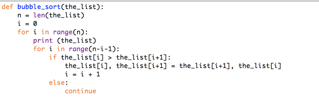 def bubble_sortis n -lenCthe_list) for i in range(n): print (the_list) fori in range(n-i-1): if the_listli] > the listli+1]: