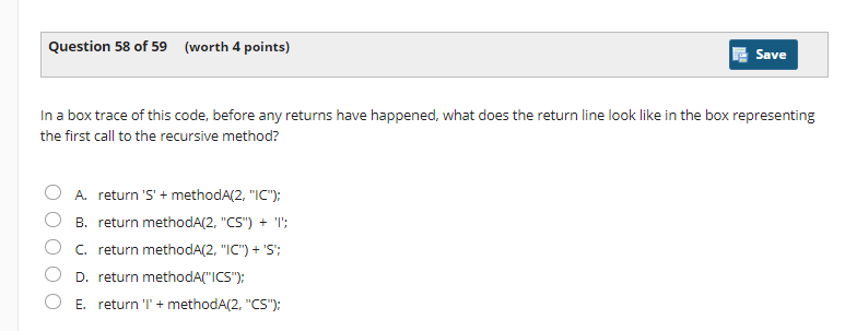Question 58 of 59 (worth 4 points) Save In a box trace of this code, before any returnshavehappened, what does the return lin