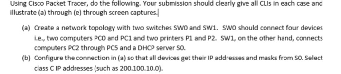 Using Cisco Packet Tracer, do the following. Your submission should clearly give all CLis in each case and illustrate (a) thr