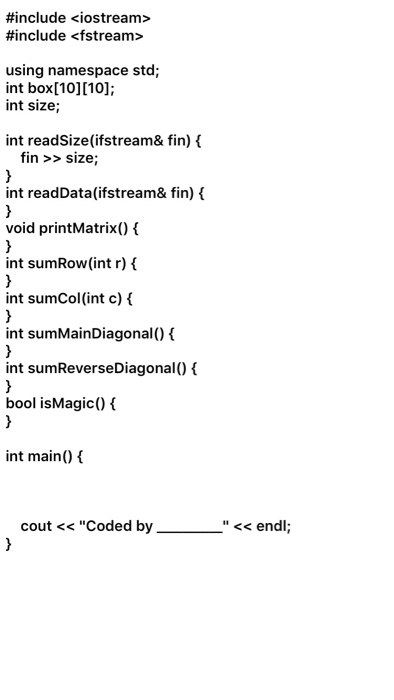 #include <iostream> #include <fstream> using namespace std; int box[10][10]; int size; int readSize(ifstream& fin){ fin >>siz