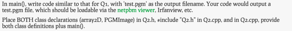 In main(), write code similar to that for q1, with test.pgm as the output filename. your code would output a test.pgm file,