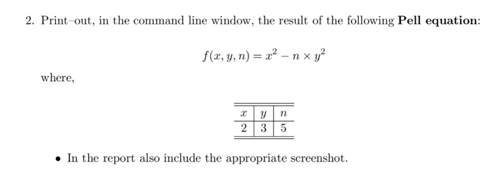 2 Print out, in the command line window, the result of the following Pell equation f(x, y, n)nx y where, . In the report also include the appropriate screenshot.