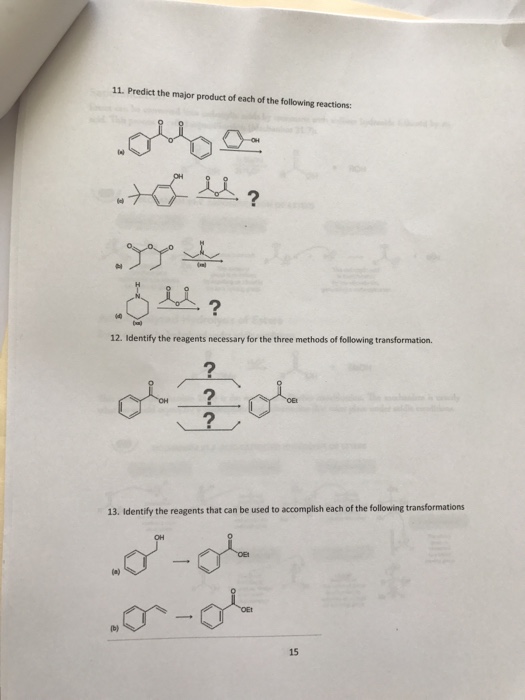 11. Predict the major product of each of the following reactions: 丛 12. Identify the reagents necessary for the three methods of following transformation. 2 2 13. Identify the reagents that can be used to accomplish each of the following transformations OH Or 15