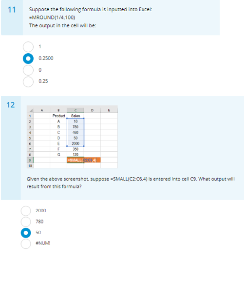 11 Suppose the following formula is inputted into Excel: MROUND(1/4,100) The output in the cell will be: 0.2500 0.25 12 Produ