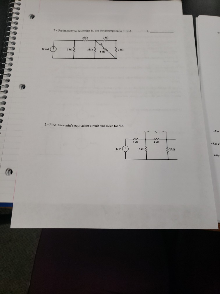lo 2s Use linearity to determine lo, use the assumption lo - ImA. 2kn 2 kn 12 mA 2 kn 3> Find Thevenins equivalent circuit and solve for Vo. -5 v 3 k2 -3.5 v 12 V