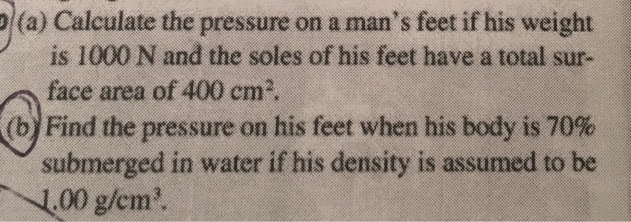 A Calculate The Pressure On A Man S Feet If His Chegg Com