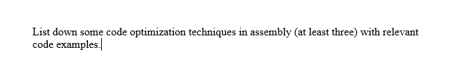 List down some code optimization techniques in assembly (at least three) with relevant code examples.