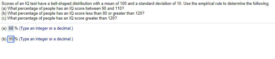IQ scores have a bell-shaped distribution with a mean of 100 and a