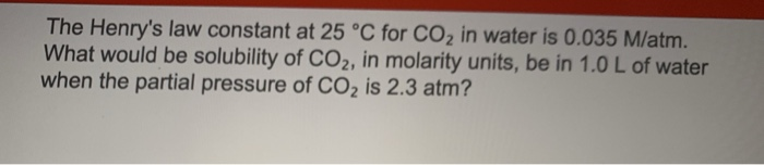 Solved The Henrys Law Constant At 25 °c For Co2 In Water