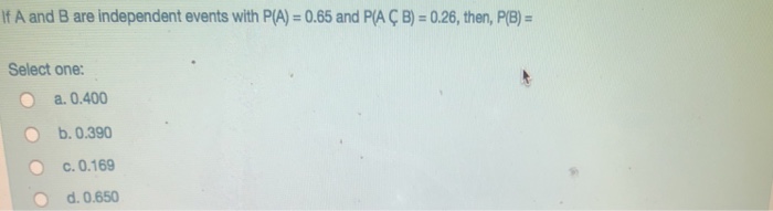 If A And B Are Independent Events With P A 0 65 A Chegg Com