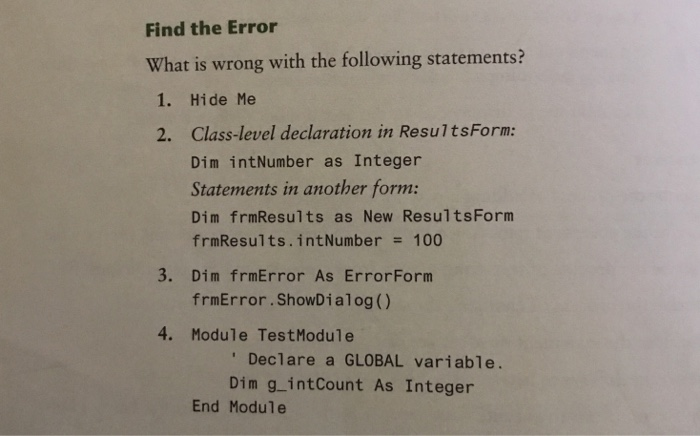 Find the Error What is wrong with the following statements? 1. Hide Me 2. Class-level declaration in ResultsForm: Dim intNumb