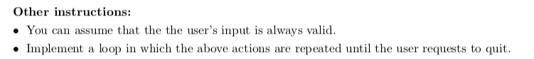 Other instructions: . You can assume that the the users input is always valid Implement a loop in which the above actions ar