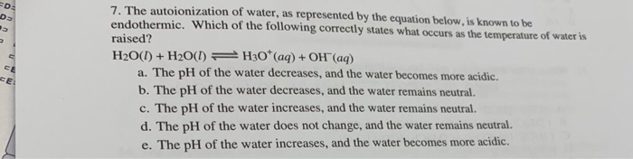 7. The autoionization of water, as represented by the