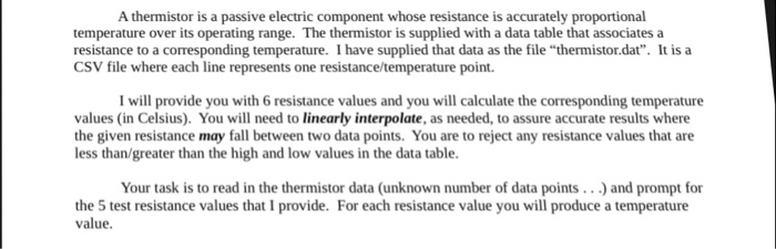 A thermistor is a passive electric component whose resistance is accurately proportional temperature over its operating range