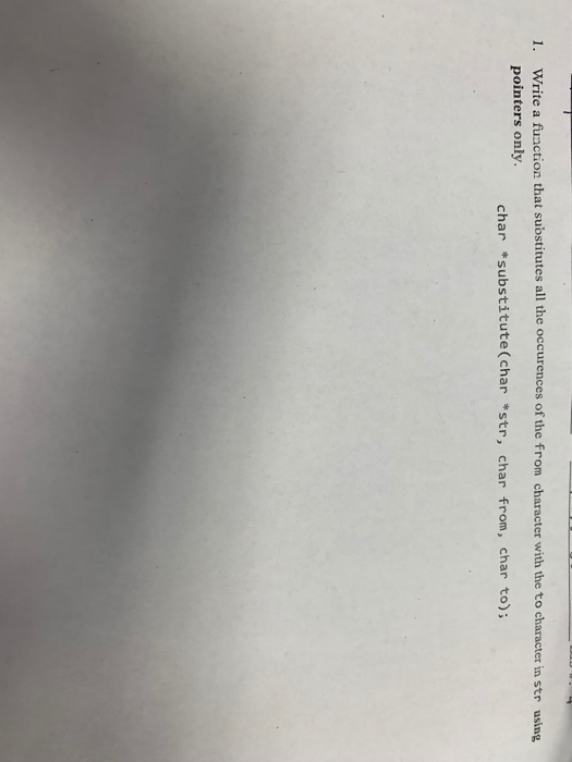 1. Write a function that substitutes all the occurences of the from character with the to character in str using pointers onl