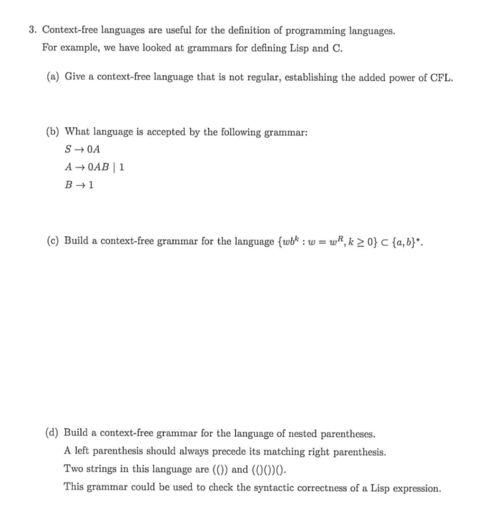 3. Context-free languages are useful for the definition of programming languages. For example, we have looked at grammars for