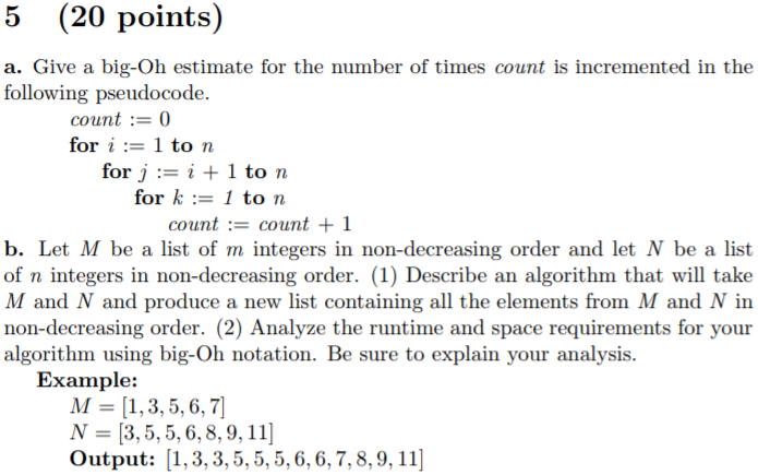 5 (20 points) a. Give a big-Oh estimate for the number of times count is incremented in the following pseudocode. count: 0 fo