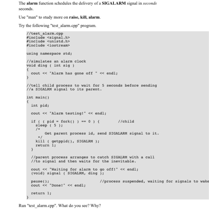 The alarm function schedules the delivery of a SIGALARM signal in seconds seconds Use man to study more on raise, kill, ala