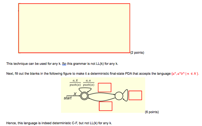 (2 points) This technique can be used for any k. So this grammar is not LL(k) for any k. Next, fill out the blanks in the fol