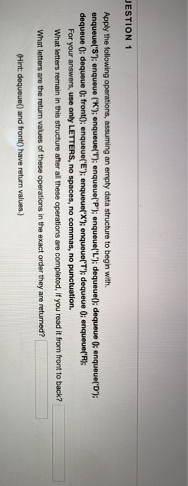 ESTION 1 Apply the following operations, assuming an empty data structure to begin with. enqueue(S); enqueue (K); enqueue(T