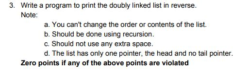 3. Write a program to print the doubly linked list in reverse. Note a. You cant change the order or contents of the list. b.