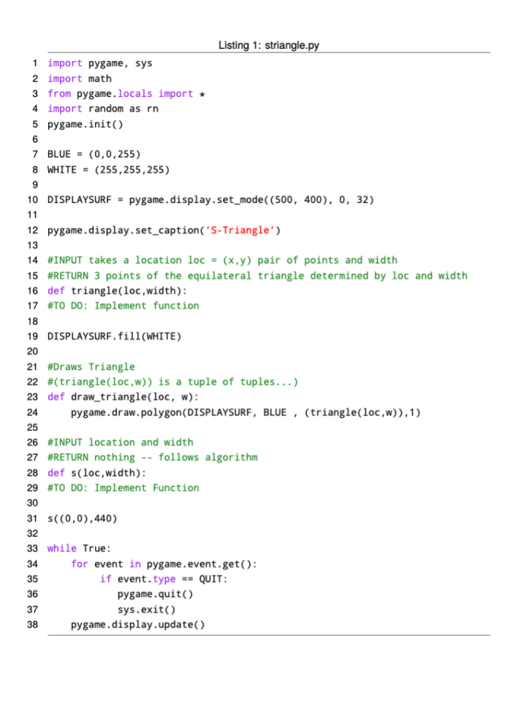 Listing 1: striangle 1 import pygame, sys 2 import math 3 from pygame.locals import 4 import random as rn 5 pygame.init() 6 7