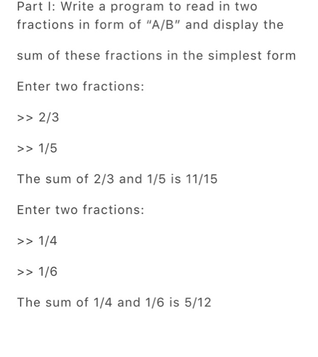 Solved Part I: Write A Program To Read In Two Fractions In | Chegg.com