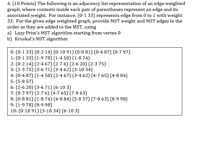 4. (10 Points) The following is an adjacency list representation of an edge weighted graph, where contents inside each pair o