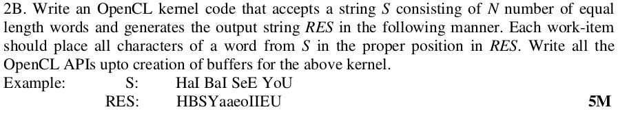 2B. Write an OpenCL kemel code that accepts a string S consisting of N number of equal length words and generates the output